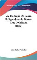 Vie Politique de Louis-Philippe-Joseph, Dernier Duc d'Orleans (1802)