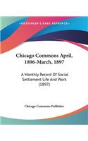 Chicago Commons April, 1896-March, 1897: A Monthly Record Of Social Settlement Life And Work (1897)(English)