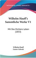 Wilhelm Hauff's Sammtliche Werke V1: Mit Des Dichters Leben (1853)