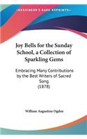 Joy Bells for the Sunday School, a Collection of Sparkling Gems