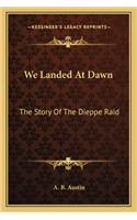 We Landed At Dawn: The Story Of The Dieppe Raid(English)