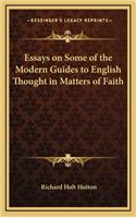 Essays on Some of the Modern Guides to English Thought in Matters of Faith