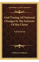 God Timing All National Changes in the Interests of His Christ