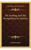 Trotting and the Pacing Horse in America the Trotting and the Pacing Horse in America