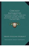 Chicago Antiquities: Comprising Original Items And Relations, Letters, Extracts, And Notes Pertaining To Early Chicago (1881)