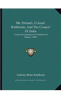 Mr. Disraeli, Colonel Rathborne, and the Council of India