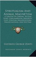 Spiritualism and Animal Magnetism: A Treatise on Dreams, Second Sight, Somnambulism, Magnetic Sleep, Spiritual Manifestations, Hallucinations, and Spectral Visions (1871)