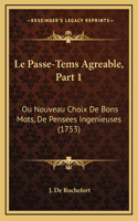 Le Passe-Tems Agreable, Part 1: Ou Nouveau Choix De Bons Mots, De Pensees Ingenieuses (1753)