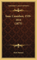 Isaac Casaubon, 1559-1614 (1875)