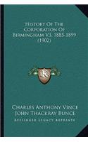 History Of The Corporation Of Birmingham V3, 1885-1899 (1902)