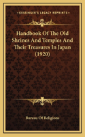 Handbook Of The Old Shrines And Temples And Their Treasures In Japan (1920): (English)