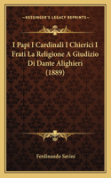 I Papi I Cardinali I Chierici I Frati La Religione a Giudizio Di Dante Alighieri (1889)