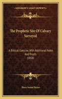 The Prophetic Site Of Calvary Surveyed