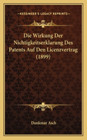 Die Wirkung Der Nichtigkeitserklarung Des Patents Auf Den Licenzvertrag (1899): (German)