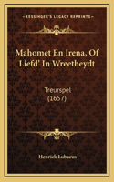Mahomet En Irena, Of Liefd' In Wreetheydt