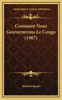 Comment Nous Gouvernerons Le Congo (1907)