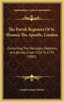 The Parish Registers Of St. Thomas The Apostle, London