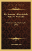 Eine Anatomisch-Physiologische Studie Des Brustkorbes: Vermittelst Des Brust-Pantographen (1907)