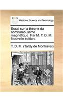 Essai Sur La Theorie Du Somnambulisme Magnetique. Par M. T. D. M. Nouvelle Edition.