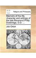 Memoirs of the Life, Character and Writings of the Late Reverend Philip Doddridge, D.D. ...