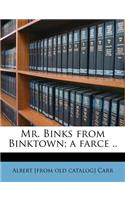 Mr. Binks from Binktown; A Farce ..