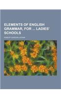 Elements of English Grammar, for Ladies' Schools: (English)