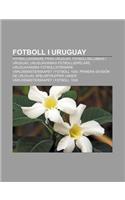 Fotboll I Uruguay: Fotbollsdomare Fran Uruguay, Fotbollsklubbar I Uruguay, Uruguayanska Fotbollsspelare, Uruguayanska Fotbollstranare(Swedish)