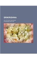 Srikrishna; His Life and Teachings