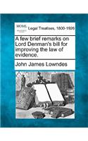 Few Brief Remarks on Lord Denman's Bill for Improving the Law of Evidence.