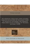 XII Sermons Preached Upon Several Publick Occasions by Richard Vines. to Which Is Adjoined the Sermon Preached at His Funeral by Thomas Jacomb. (1658)