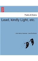 Lead, Kindly Light, Etc.