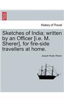 Sketches of India; Written by an Officer [I.E. M. Sherer], for Fire-Side Travellers at Home.