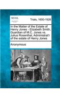 In the Matter of the Estate of Henry Jones - Elizabeth Smith, Guardian of M.C. Jones vs. Julius Rosenthal, Administrat'r of the Estate of Henry Jones