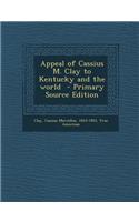 Appeal of Cassius M. Clay to Kentucky and the World