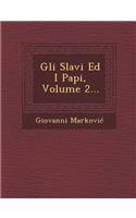 Gli Slavi Ed I Papi, Volume 2...