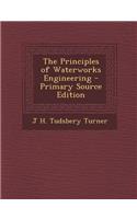 The Principles of Waterworks Engineering - Primary Source Edition: (English)