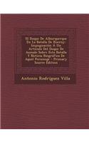 El Duque de Alburquerque En La Batalla de Rocroy: Impugnacion a Un Articulo del Duque de Aumale Sobre Esta Batalla y Noticia Biografica de Aquel Personaje - Primary Source Edition