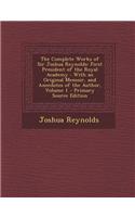 The Complete Works of Sir Joshua Reynolds: First President of the Royal Academy: With an Original Memoir, and Anecdotes of the Author, Volume 1 - Primary Source Edition