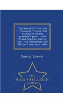 The Beecher-Tilton War: Theodore Tilton's Full Statement of the Preacher's Guilt: What Frank Moulton Had to Say: The Documents and Letters from Both Sides - War College Ser(English)