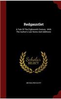 Redgauntlet: A Tale Of The Eighteenth Century: With The Author's Last Notes And Additions