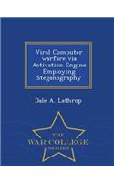 Viral Computer Warfare Via Activation Engine Employing Steganography - War College Series