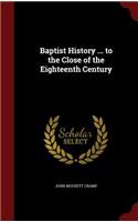 Baptist History ... to the Close of the Eighteenth Century