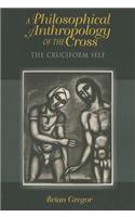 Philosophical Anthropology of the Cross, A: The Cruciform Self