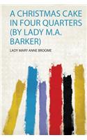 A Christmas Cake in Four Quarters (By Lady M.A. Barker)
