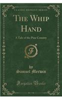 The Whip Hand: A Tale of the Pine Country (Classic Reprint)