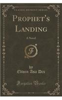 Prophet's Landing: A Novel (Classic Reprint)(English)