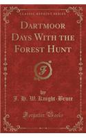 Dartmoor Days with the Forest Hunt (Classic Reprint)