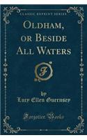 Oldham, or Beside All Waters (Classic Reprint): (English)