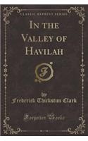 In the Valley of Havilah (Classic Reprint)