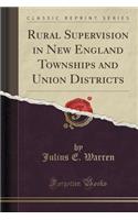 Rural Supervision in New England Townships and Union Districts (Classic Reprint)
